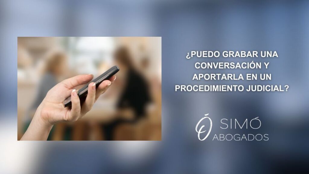 ¿Es legal grabar una conversación como prueba? 1 Es legal usar grabaciones como prueba en juicio?