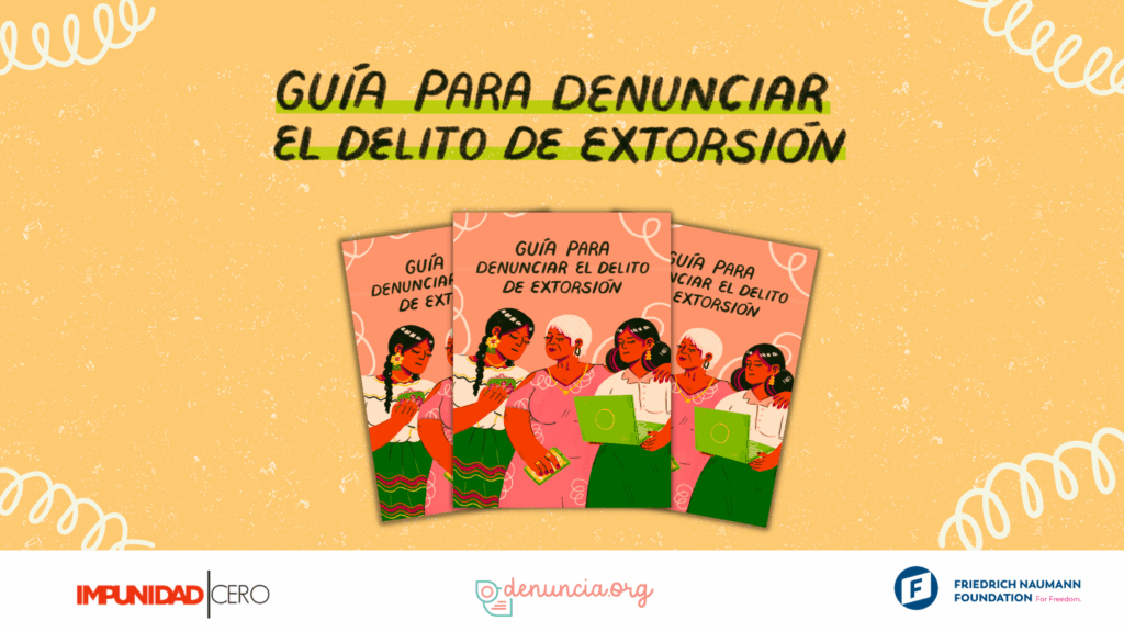 Guía para denunciar extorsión de forma segura 1 Guía para denunciar el delito de extorsión