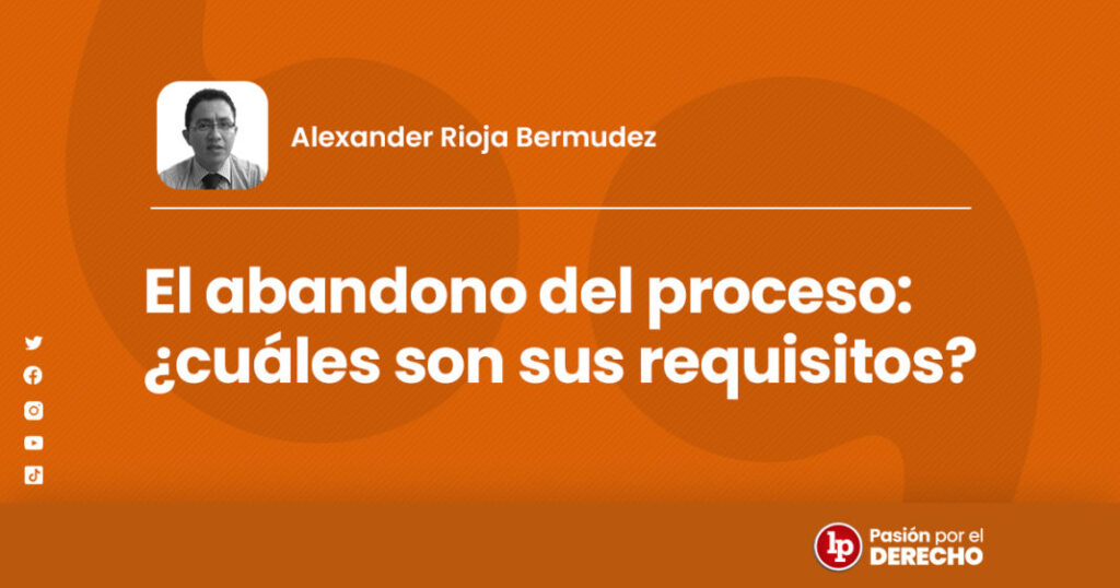Proceso legal para declarar a un menor en estado de abandono 1 El abandono del proceso: ¿cuáles son sus requisitos? | LP