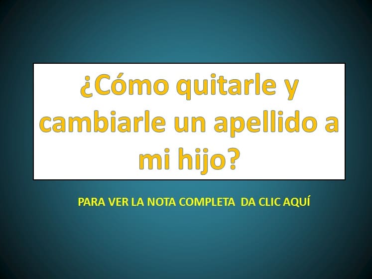 ¿Puedo cambiar el apellido de mi hijo sin permiso del padre? 1 Cómo quitarle y cambiarle un apellido a mi hijo? - derechomexicano ...