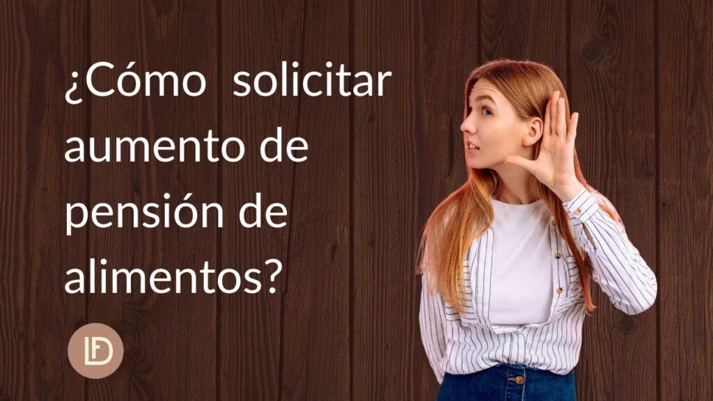 ¿Puedo pedir aumento de pensión alimenticia? 1 Cómo solicitar aumento de pensión de alimentos