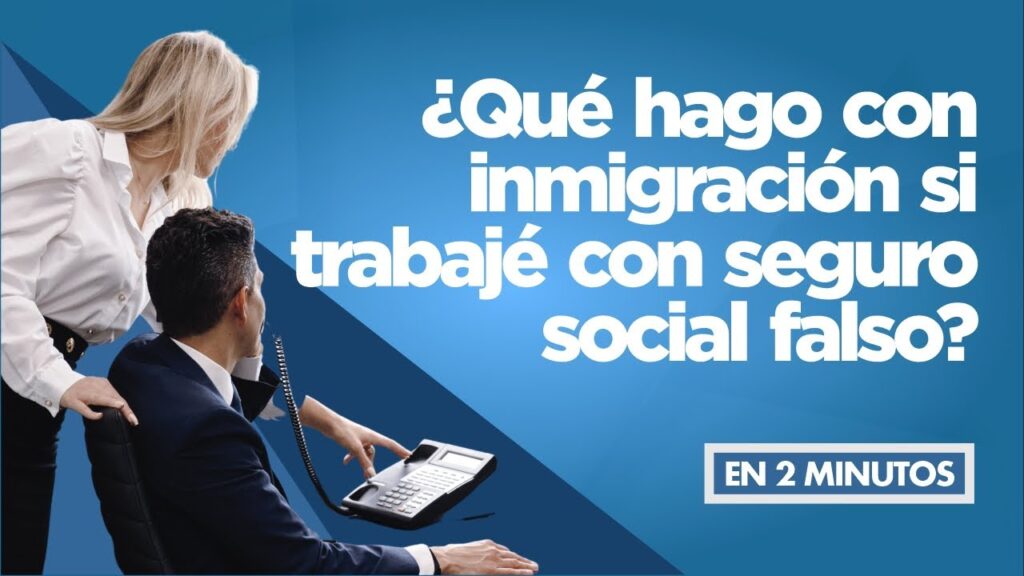Qué hacer si no me dan seguro social en el trabajo 1 ¿Qué hago con inmigración si trabajé con seguro social falso?